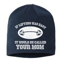 If Lifting Was Easy It Would Be Called Your Mom Sustainable Beanie