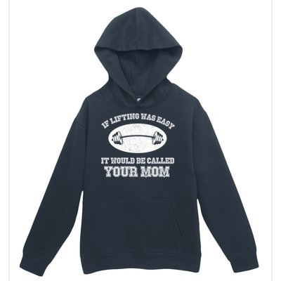 If Lifting Was Easy It Would Be Called Your Mom Urban Pullover Hoodie