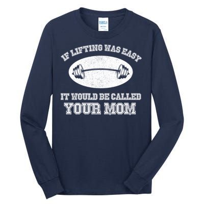 If Lifting Was Easy It Would Be Called Your Mom Tall Long Sleeve T-Shirt