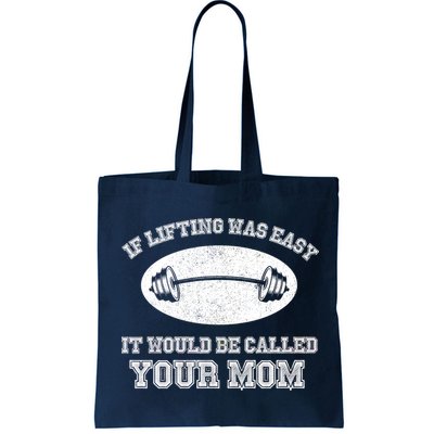 If Lifting Was Easy It Would Be Called Your Mom Bag