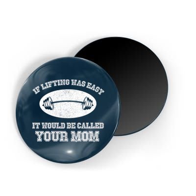 If Lifting Was Easy It Would Be Called Your Mom Magnet