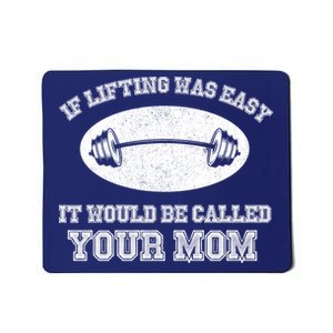 If Lifting Was Easy It Would Be Called Your Mom Mousepad