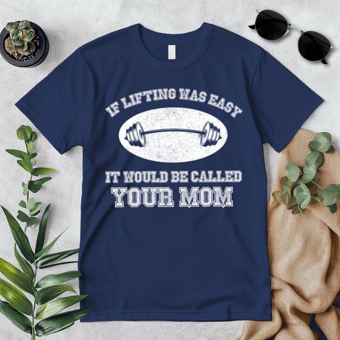 If Lifting Was Easy It Would Be Called Your Mom Premium T-Shirt