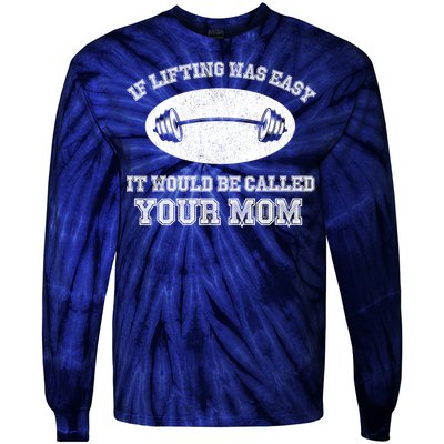 If Lifting Was Easy It Would Be Called Your Mom Tie-Dye Long Sleeve Shirt