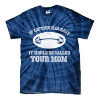 If Lifting Was Easy It Would Be Called Your Mom Tie-Dye T-Shirt