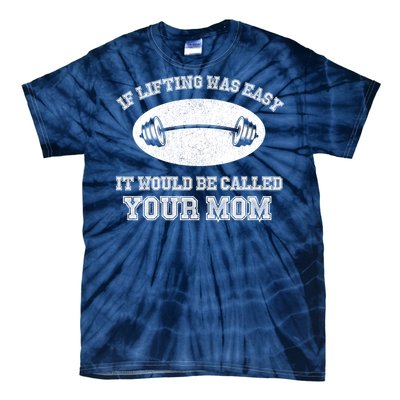 If Lifting Was Easy It Would Be Called Your Mom Tie-Dye T-Shirt