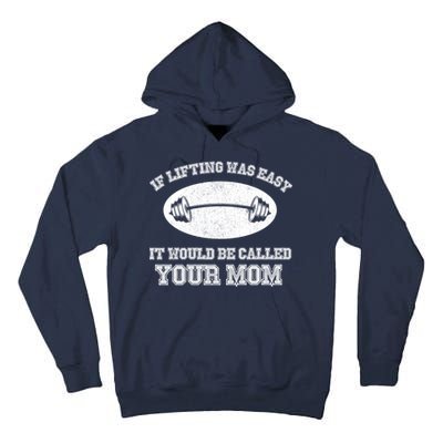 If Lifting Was Easy It Would Be Called Your Mom Tall Hoodie