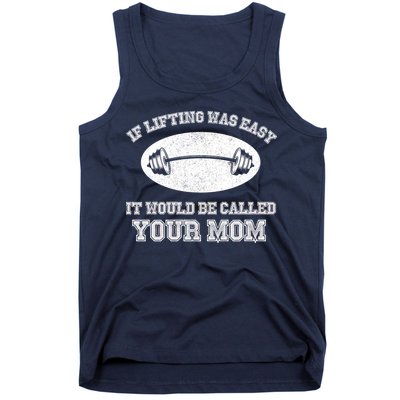 If Lifting Was Easy It Would Be Called Your Mom Tank Top