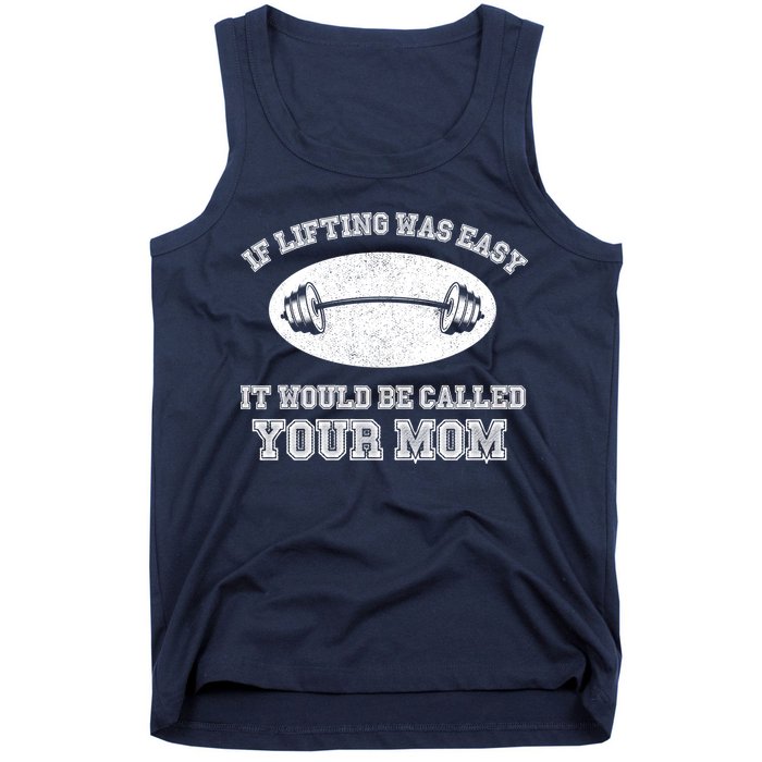 If Lifting Was Easy It Would Be Called Your Mom Tank Top