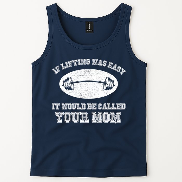 If Lifting Was Easy It Would Be Called Your Mom Tank Top