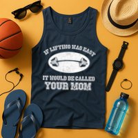 If Lifting Was Easy It Would Be Called Your Mom Tank Top