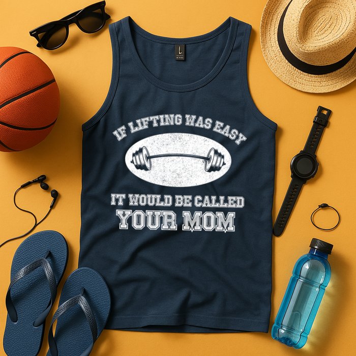 If Lifting Was Easy It Would Be Called Your Mom Tank Top