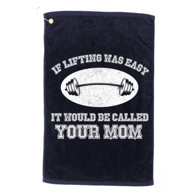 If Lifting Was Easy It Would Be Called Your Mom Golf Towel