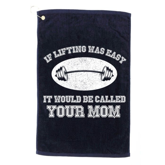 If Lifting Was Easy It Would Be Called Your Mom Golf Towel