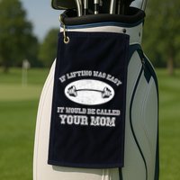 If Lifting Was Easy It Would Be Called Your Mom Golf Towel