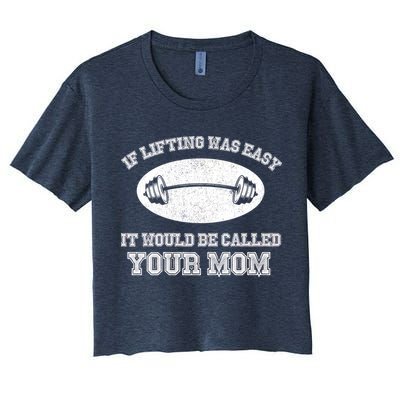 If Lifting Was Easy It Would Be Called Your Mom Crop Top
