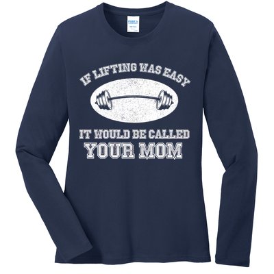 If Lifting Was Easy It Would Be Called Your Mom Ladies Long Sleeve Shirt