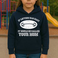 If Lifting Was Easy It Would Be Called Your Mom Kids Hoodie