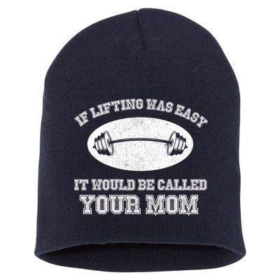 If Lifting Was Easy It Would Be Called Your Mom Short Acrylic Beanie