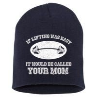 If Lifting Was Easy It Would Be Called Your Mom Short Acrylic Beanie
