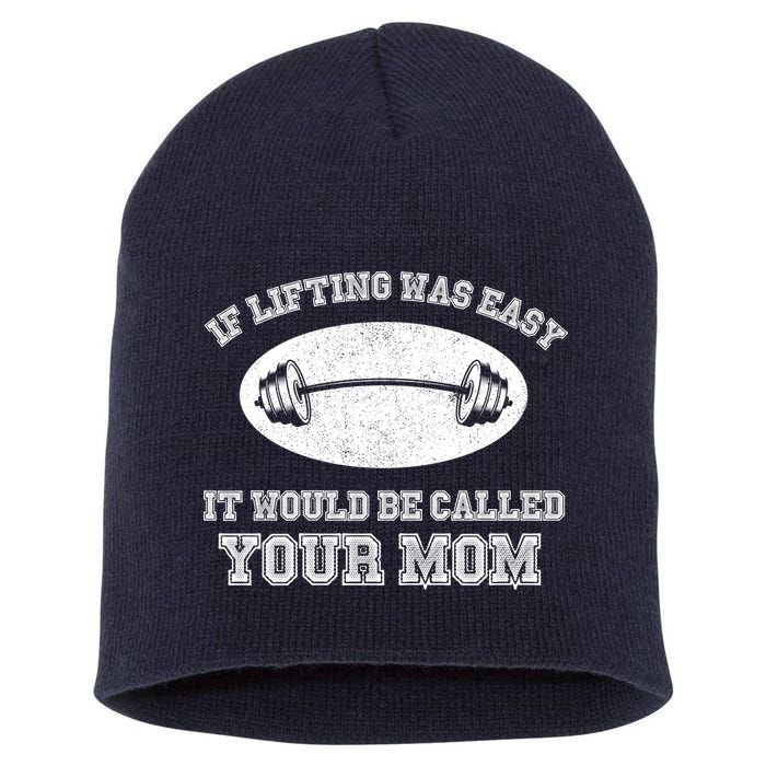 If Lifting Was Easy It Would Be Called Your Mom Short Acrylic Beanie
