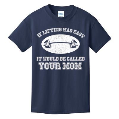 If Lifting Was Easy It Would Be Called Your Mom Kids T-Shirt