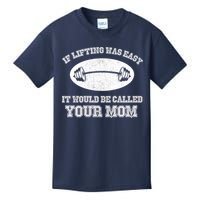 If Lifting Was Easy It Would Be Called Your Mom Kids T-Shirt