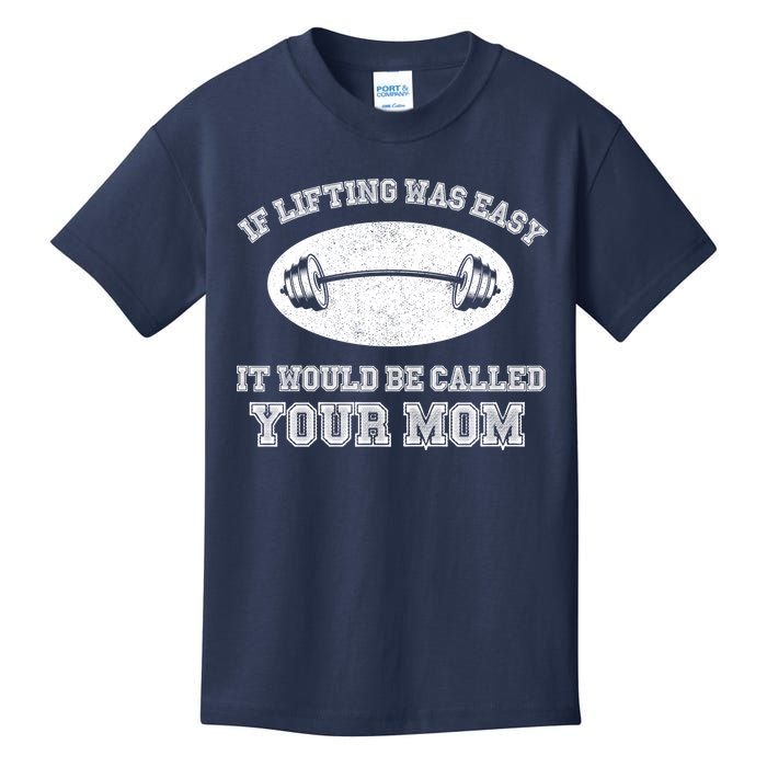 If Lifting Was Easy It Would Be Called Your Mom Kids T-Shirt