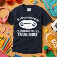 If Lifting Was Easy It Would Be Called Your Mom Kids T-Shirt