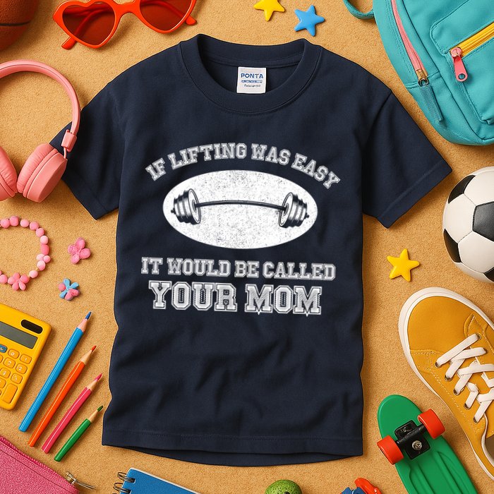 If Lifting Was Easy It Would Be Called Your Mom Kids T-Shirt