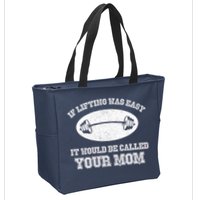 If Lifting Was Easy It Would Be Called Your Mom Zip Tote Bag