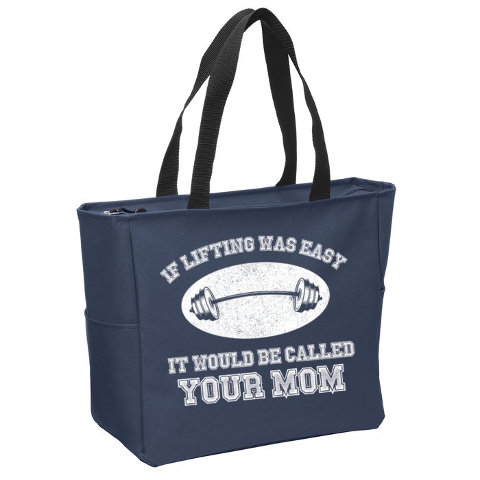 If Lifting Was Easy It Would Be Called Your Mom Zip Tote Bag