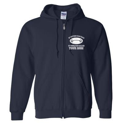 If Lifting Was Easy It Would Be Called Your Mom Full Zip Hoodie