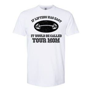 If Lifting Was Easy It Would Be Called Your Mom Softstyle CVC T-Shirt