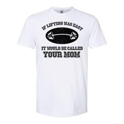 If Lifting Was Easy It Would Be Called Your Mom Softstyle® CVC T-Shirt