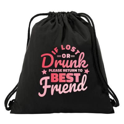 If Lost Or Drunk Please Return To Best Friend Drawstring Bag
