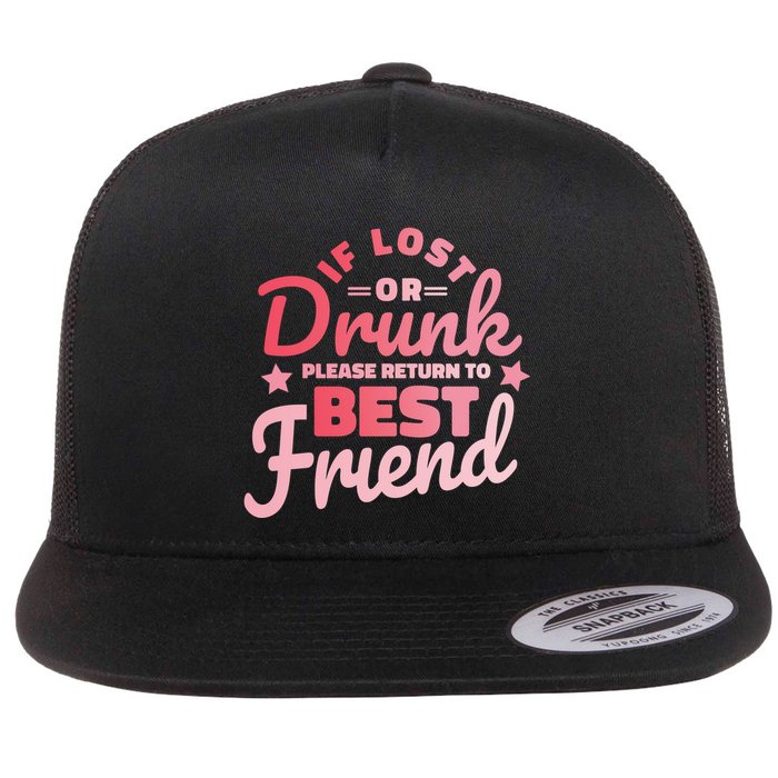 If Lost Or Drunk Please Return To Best Friend Flat Bill Trucker Hat