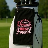 If Lost Or Drunk Please Return To Best Friend Golf Towel