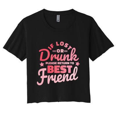 If Lost Or Drunk Please Return To Best Friend Crop Top