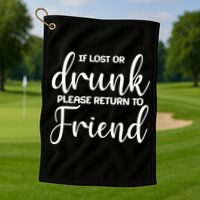 If Lost or Drunk Please Return to Friend Golf Towel