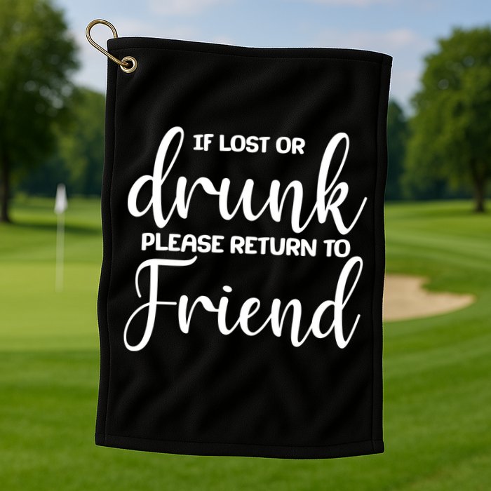 If Lost or Drunk Please Return to Friend Golf Towel