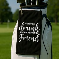 If Lost or Drunk Please Return to Friend Golf Towel