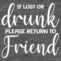 If Lost or Drunk Please Return to Friend Poster