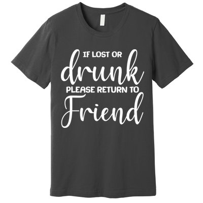 If Lost or Drunk Please Return to Friend Premium T-Shirt
