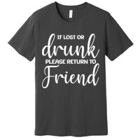 If Lost or Drunk Please Return to Friend Premium T-Shirt
