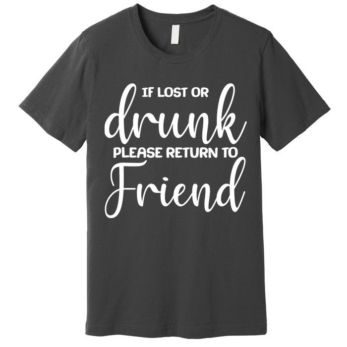 If Lost or Drunk Please Return to Friend Premium T-Shirt