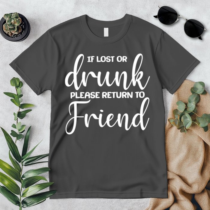 If Lost or Drunk Please Return to Friend Premium T-Shirt