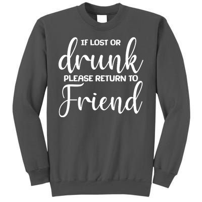 If Lost or Drunk Please Return to Friend Tall Sweatshirt