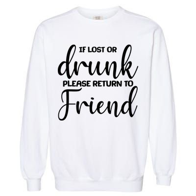 If Lost or Drunk Please Return to Friend Garment-Dyed Sweatshirt