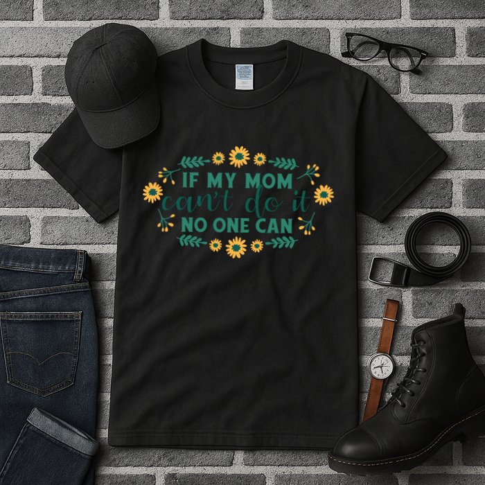 If My Mom Can't Do It No One Can Tall T-Shirt